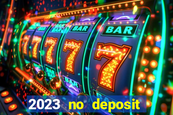 2023 no deposit casino bonus codes