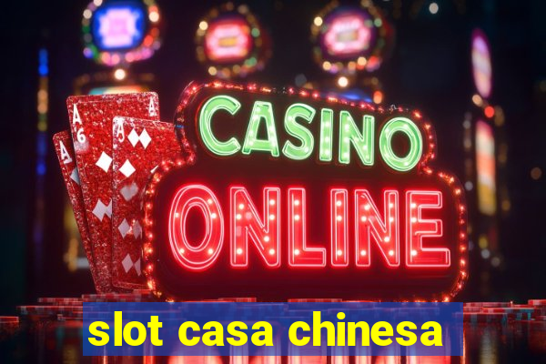 slot casa chinesa