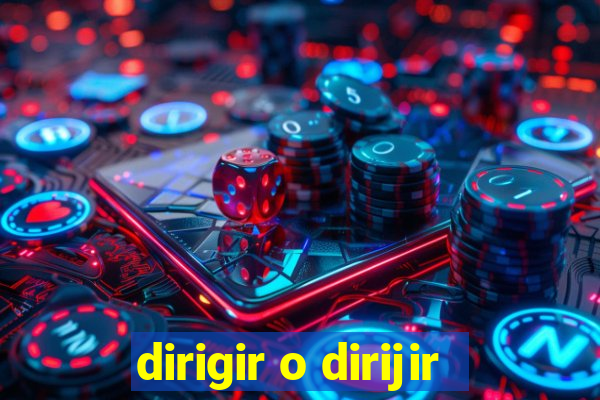 dirigir o dirijir