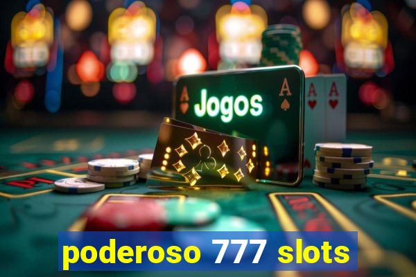 poderoso 777 slots