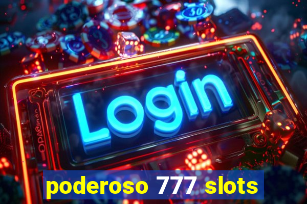 poderoso 777 slots