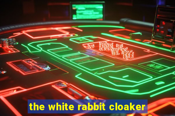 the white rabbit cloaker