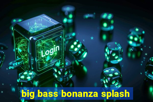 big bass bonanza splash