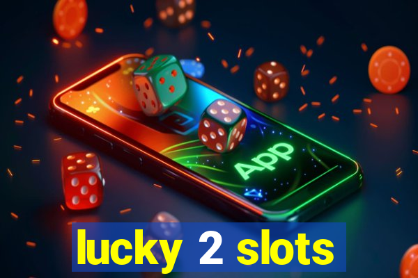 lucky 2 slots