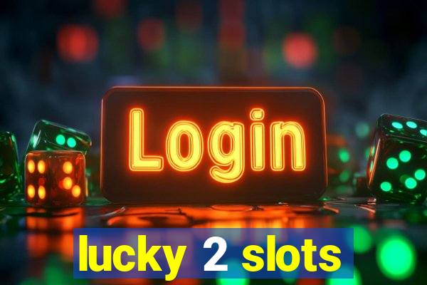 lucky 2 slots