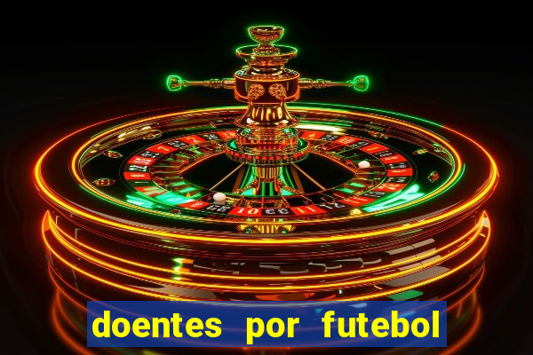 doentes por futebol guia de jogos