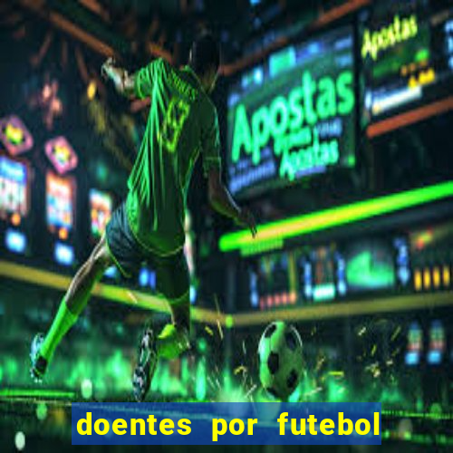 doentes por futebol guia de jogos