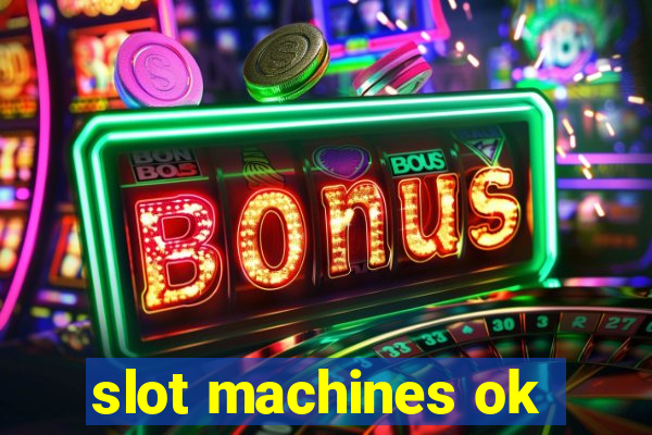 slot machines ok