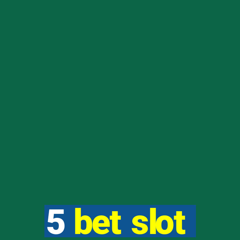 5 bet slot