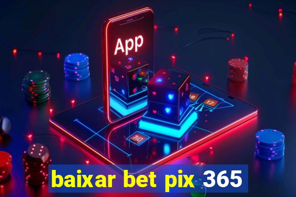 baixar bet pix 365