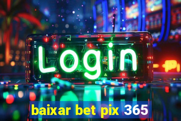 baixar bet pix 365