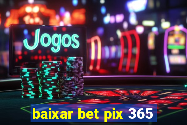 baixar bet pix 365