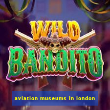 aviation museums in london