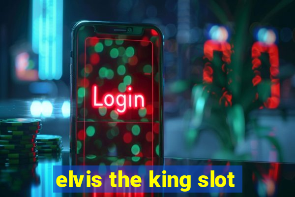 elvis the king slot