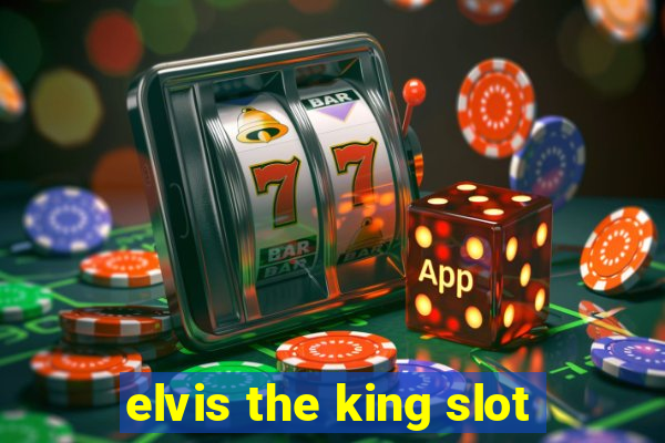 elvis the king slot