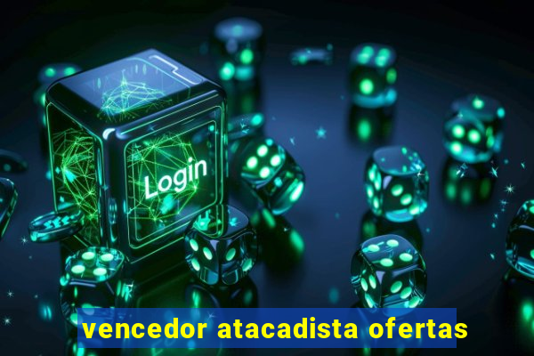 vencedor atacadista ofertas