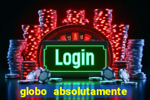 globo absolutamente tudo sobre