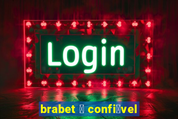 brabet 茅 confi谩vel