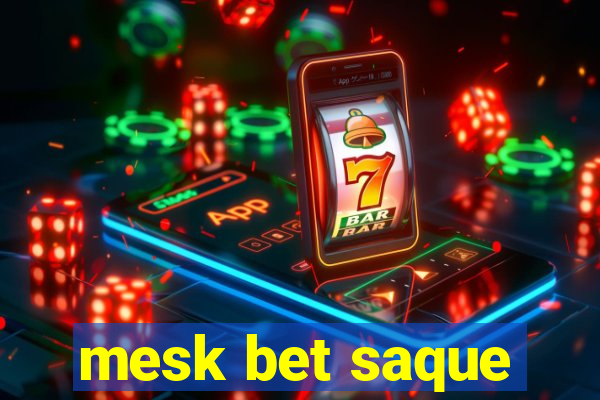 mesk bet saque