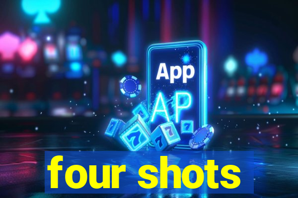 four shots