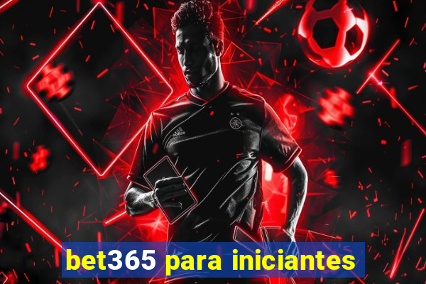 bet365 para iniciantes