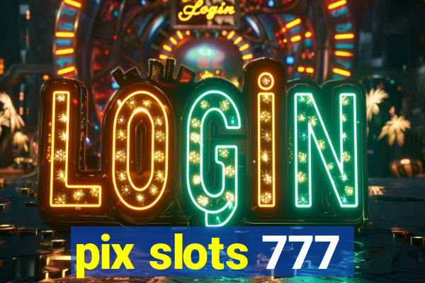 pix slots 777