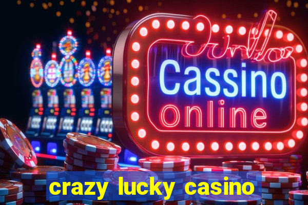 crazy lucky casino