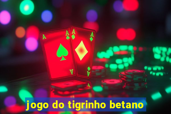 jogo do tigrinho betano