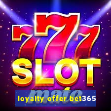 loyalty offer bet365