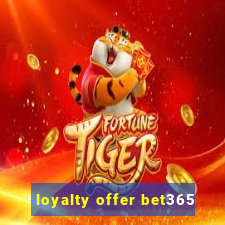 loyalty offer bet365