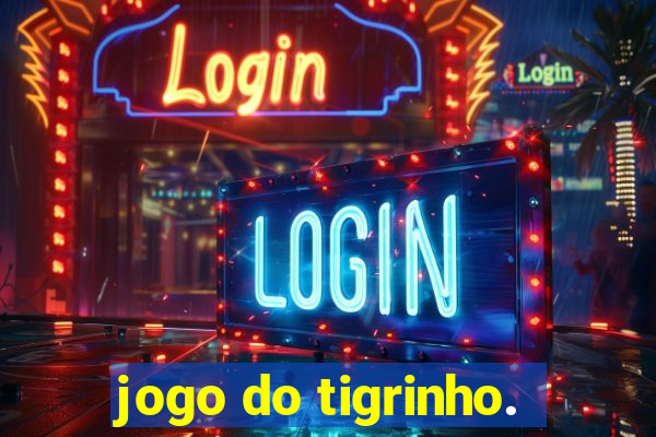 jogo do tigrinho.