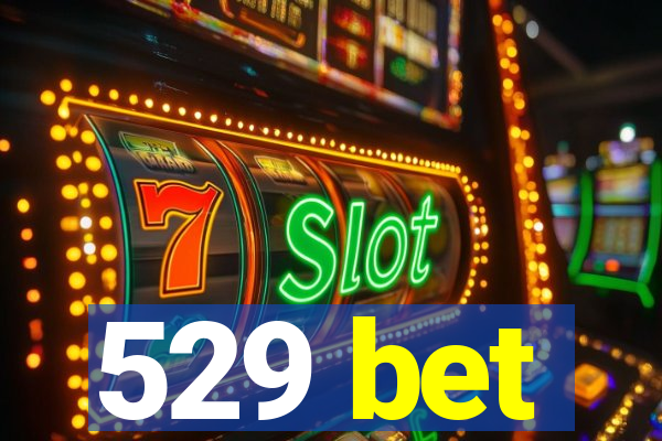 529 bet