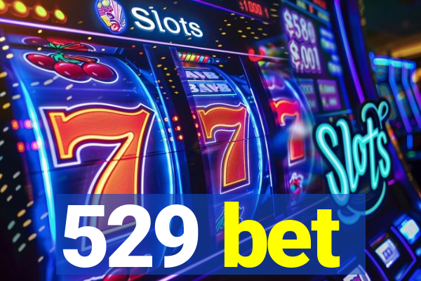 529 bet