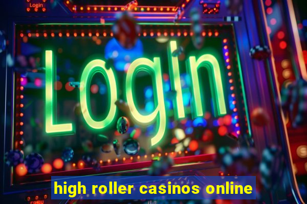 high roller casinos online