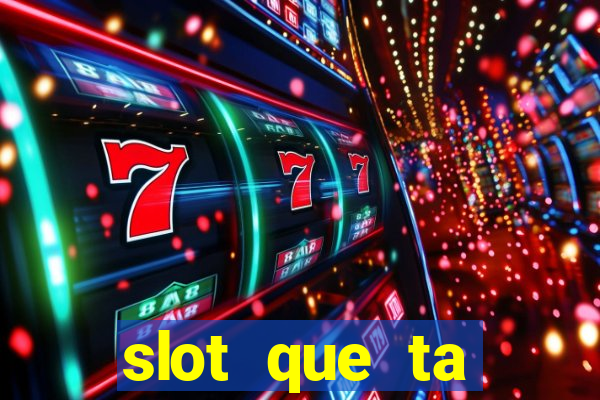 slot que ta pagando agora