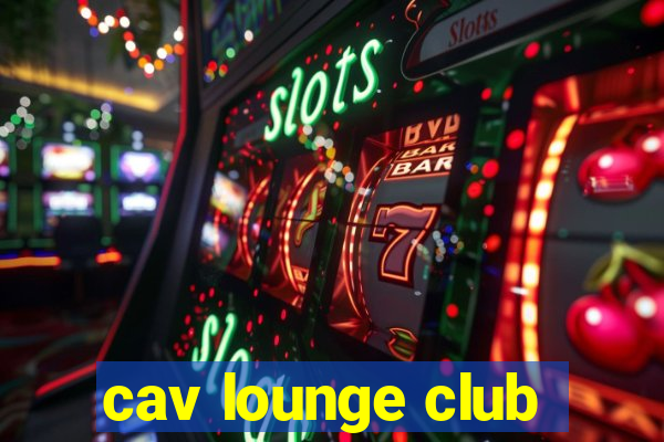 cav lounge club