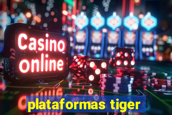 plataformas tiger