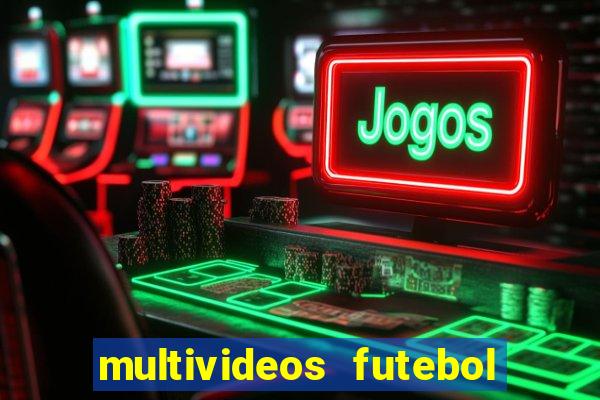 multivideos futebol ao vivo