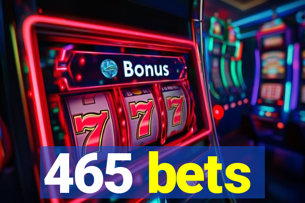 465 bets