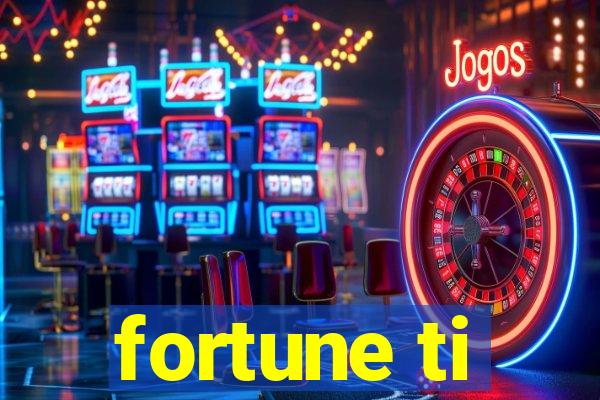 fortune ti