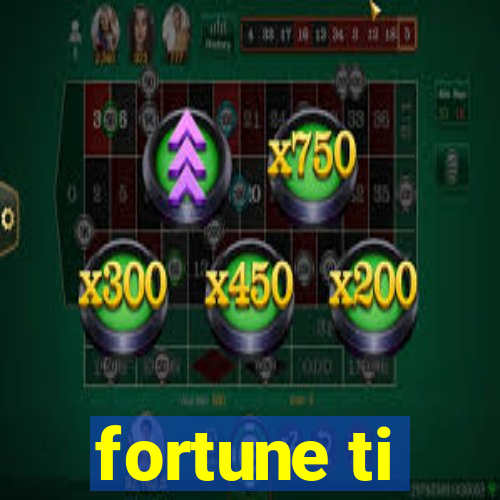 fortune ti