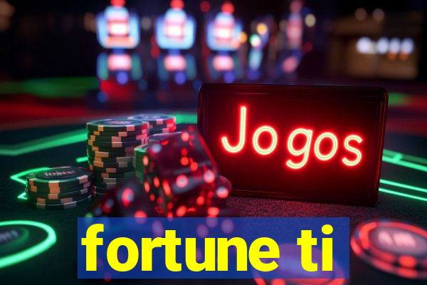 fortune ti