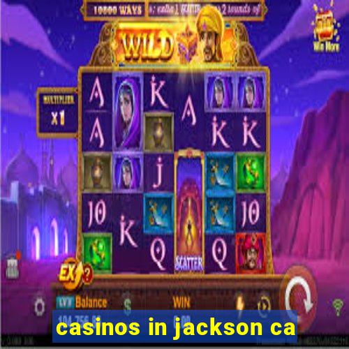 casinos in jackson ca