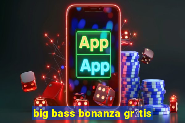 big bass bonanza gr谩tis