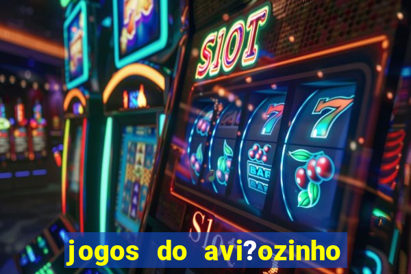 jogos do avi?ozinho que ganha dinheiro