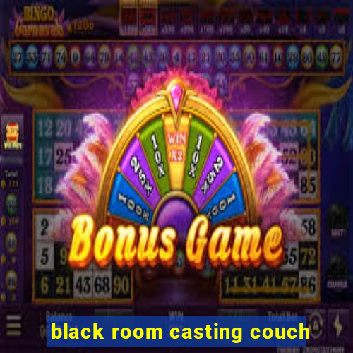 black room casting couch