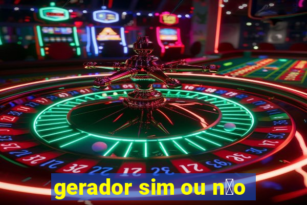 gerador sim ou n茫o