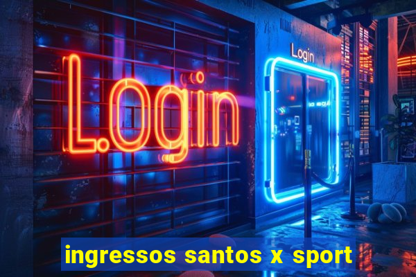 ingressos santos x sport