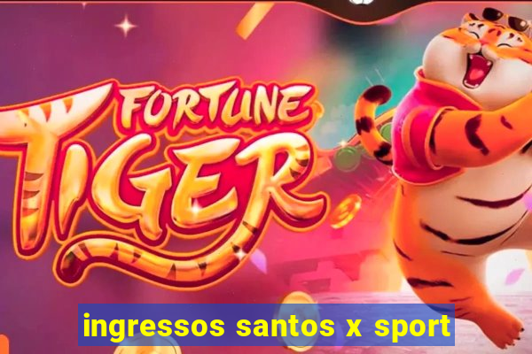 ingressos santos x sport