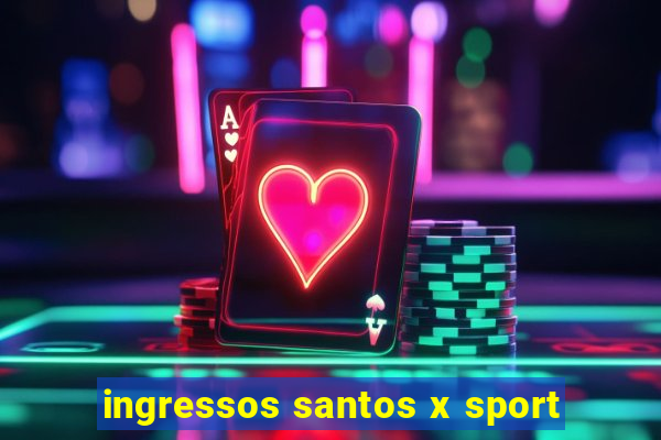 ingressos santos x sport